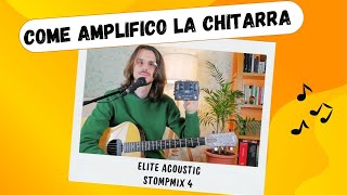 Come Amplifico la Mia Chitarra Acustica  Elite Acoustic StompMix 4  ITA [upl. by Ahseyd]