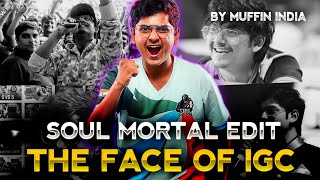 Soul Mortal Edit  The Face Of IGC  Muffin INDIA [upl. by Thessa]