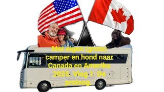 Met eigen grote camper en hond naar Canada en Amerika Vlog 1 De proloog [upl. by Zusman484]