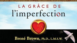 La grâce de limperfection Brené Brown Livre audio [upl. by Anayd]