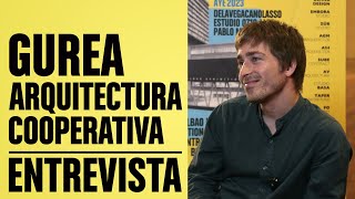 Entrevista Gurea Arquitectura Cooperativa  Foro Contract  BILBAO [upl. by Melamed]