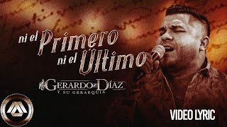 Gerardo Diaz y Su Gerarquia  Ni El Primero Ni El Último Video Lyric [upl. by Sitrik]