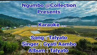 Talyato  Karaoke  Apatani Song  Gyati Aambo [upl. by Laitselec]