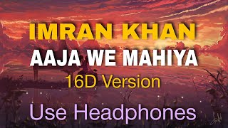 Imran Khan  Aaja We Mahiya  16D Audio Version🎧 [upl. by Ekoorb]