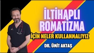 İLTİHAPLI ROMATİZMA İÇİN NELER KULLANMALIYIZ [upl. by Allerim]