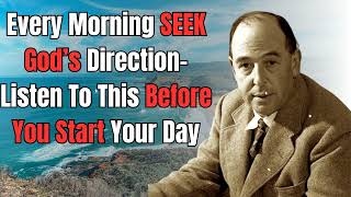 Every Morning SEEK Gods Direction Listen To This Betore You Start Your Day  Cs Lewis 2024 [upl. by Darrell37]