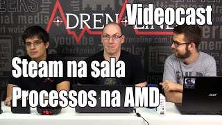 VideoCast Adrenaline AMD processada XOne atualizado e sua sala invadida pela Steam [upl. by Esbensen]