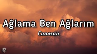 Canozan  Ağlama Ben Ağlarım sözlerilyrics [upl. by Laverna]