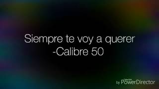 Calibre 50  Siempre te voy a querer Letra Lyrics [upl. by Maitland758]