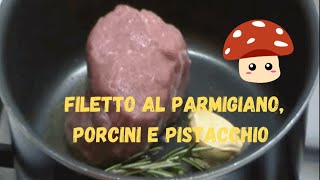 Filetto di vitello al parmigiano con funghi porcini e pistacchi [upl. by Enerual]