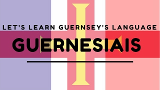 Lets Learn Guernseys Language quotGuernesiaisquot [upl. by Ordisi]