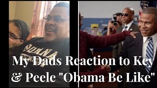 My Dads reaction to the Key amp Peele  Obama Be Like [upl. by Rabi850]