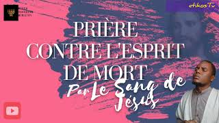 Prière contre lesprit de mort par le Sang de Jésus [upl. by Wetzell140]