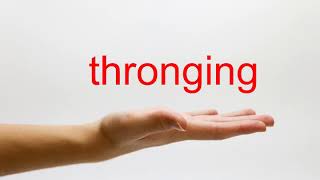 How to Pronounce thronging  American English [upl. by Udale]