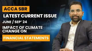 ACCA SBR Latest Current Issue June and Sept 2024  Impact of CLIMATE CHANGE on Financial Statements [upl. by Corney]