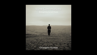 Christopher Hawkins  Silent Conversations Antiphon [upl. by Auhsohey27]