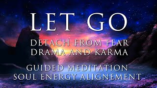 Soul Energy Alignment  LET GO of Fear Drama amp Karma  Guided Meditation Activation  Deep Healing [upl. by Airenahs]