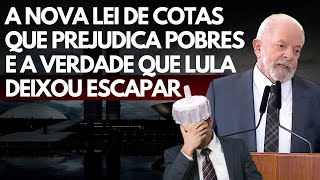 A NOVA LEI DE COTAS e a dura verdade que LULA DEIXOU ESCAPAR [upl. by Maleen]