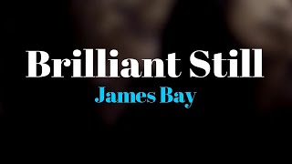 James Bay  Brilliant Still Lyrics [upl. by Jo-Anne411]