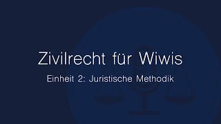 Zivilrecht für Wiwis – Einheit 2 Juristische Methodik [upl. by Prentiss842]