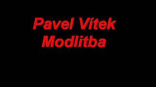 PAVEL VÍTEK  MODLITBAwmv [upl. by Martella]