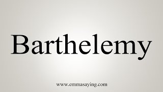 How To Say Barthelemy [upl. by Elinnet439]