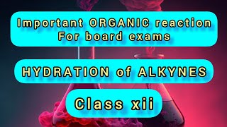 HYDRATION OF ALKYNES IMPORTANT ORGANIC REACTIONS CLASS XII CHEMISTRY [upl. by Maher987]