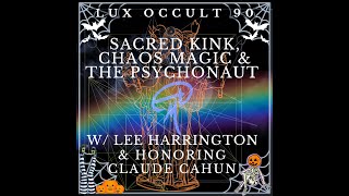 Lux Occult 90 Sacred Kink Chaos Magic amp the Psychonaut w Lee Harrington amp Honoring Claude Cahun [upl. by Burrus]