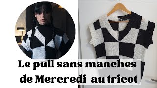 Je tricote le pull sans manches de Mercredi  Wednesday knit vest [upl. by Sharona912]