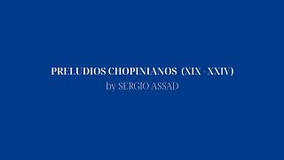 PRELUDIOS CHOPINIANOS BY SERGIO ASSAD XIXXXIV [upl. by Boehike]