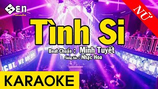 Karaoke Tình Si  Tone Nữ  KARAOKE Beat Chuẩn MINH TUYẾT [upl. by Adnav]