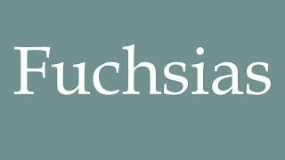 How to Pronounce Fuchsias Correctly in French [upl. by Yud140]