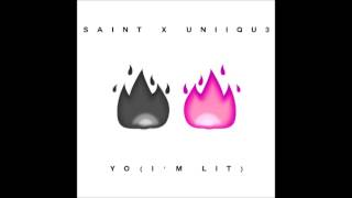 Yo  Im Lit  SAINT amp UNIIQU3 [upl. by Behka]