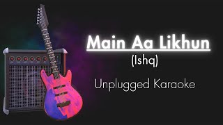 Main Aa Likhun Ishq  Unplugged Karaoke  Faheem Abdullah  Rauhan Malik  Trending Song [upl. by Nythsa397]