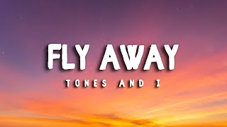 TONES AND I – Fly Away LYRICS [upl. by Reynolds]