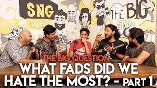 SnG What Fads Did We Hate The Most feat Rohan Joshi  The Big Question S2 Ep07 Part 1 [upl. by Gilda]