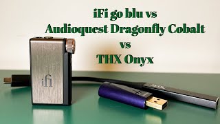 iFi go blu vs￼ Audioquest Dragonfly Cobalt vs THX Onyx [upl. by Anyat846]