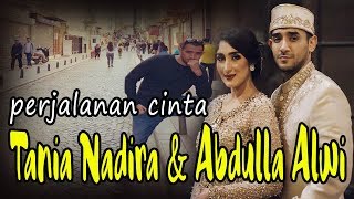 Perjalanan Cinta Tania Nadira dan Abdulla alwi [upl. by Chappelka]