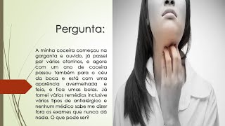 A coceira começou na garganta e ouvido agora também no céu da boca  Nada resolve  O que pode ser [upl. by Netsud]