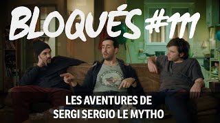 Bloqués 111  Les aventures de Sergi Sergio Le Mytho [upl. by Nosae]