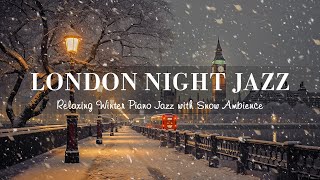 Winter London Night Jazz  Soft Jazz Piano Instrumental Music  Soothing Background Music for Sleep [upl. by Dnomyad948]