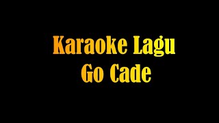 Karaoke Lagu Go Cade [upl. by Ayatahs]