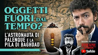 OGGETTI FUORI DAL TEMPO L’astronauta di Palenque e la Pila di Baghdad  Strane Storie [upl. by Kimbell]