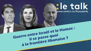 LE TALK  Guerre IsraëlHamas il se passe quoi à la frontière libanaise [upl. by Blaseio347]