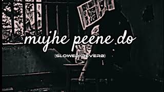 mujhe peene do slowedreverb song [upl. by Jacobs]