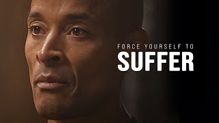 FORCE YOURSELF TO SUFFER The Ultimate Willpower Guide  David Goggins Motivational Speech [upl. by Draned]