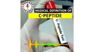 CPeptide What is CPeptide Medical Definition of CPeptide Podcast [upl. by Branen]