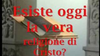 Esiste oggi la vera religione di Cristo [upl. by Ing]