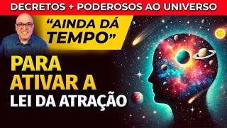 AINDA DÁ TEMPO  DECRETOS AO UNIVERSO PARA ATIVAR O PODER DA LEI DA ATRAÇÃO [upl. by Kellene]