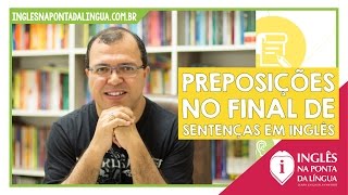 Preposições no Final de Sentenças em Inglês [upl. by Auhsot846]